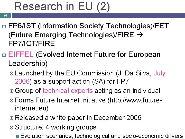 Research in EU (2) 26 FP 6/IST (Information Society Technologies)/FET (Future Emerging Technologies)/FIRE FP