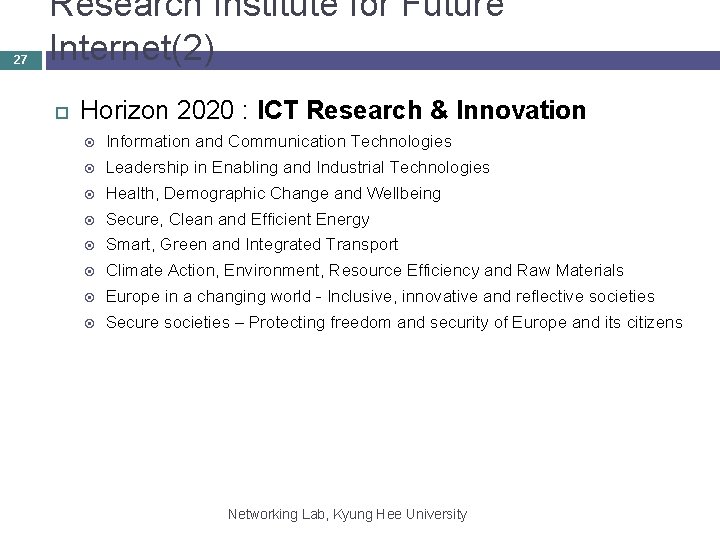 27 Research Institute for Future Internet(2) Horizon 2020 : ICT Research & Innovation Information