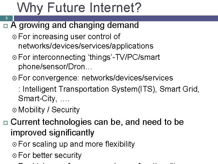 Why Future Internet? 3 A growing and changing demand For increasing user control of