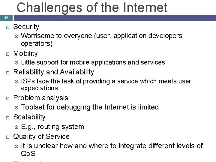 Challenges of the Internet 39 Security Worrisome to everyone (user, application developers, operators) Mobility