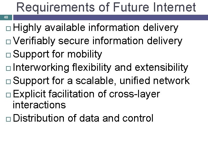 Requirements of Future Internet 40 Highly available information delivery Verifiably secure information delivery Support