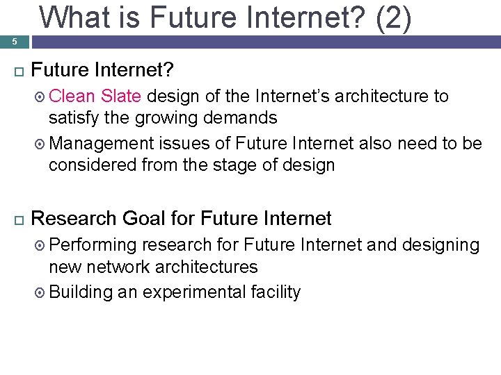 What is Future Internet? (2) 5 Future Internet? Clean Slate design of the Internet’s