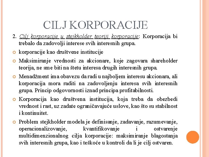 CILJ KORPORACIJE 2. Cilj korporacije u stejkholder teoriji korporacije: Korporacija bi trebalo da zadovolji