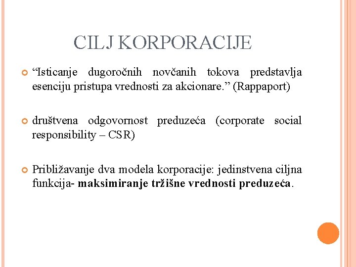 CILJ KORPORACIJE “Isticanje dugoročnih novčanih tokova predstavlja esenciju pristupa vrednosti za akcionare. ” (Rappaport) CILJ KORPORACIJE “Isticanje dugoročnih novčanih tokova predstavlja esenciju pristupa vrednosti za akcionare. ” (Rappaport)