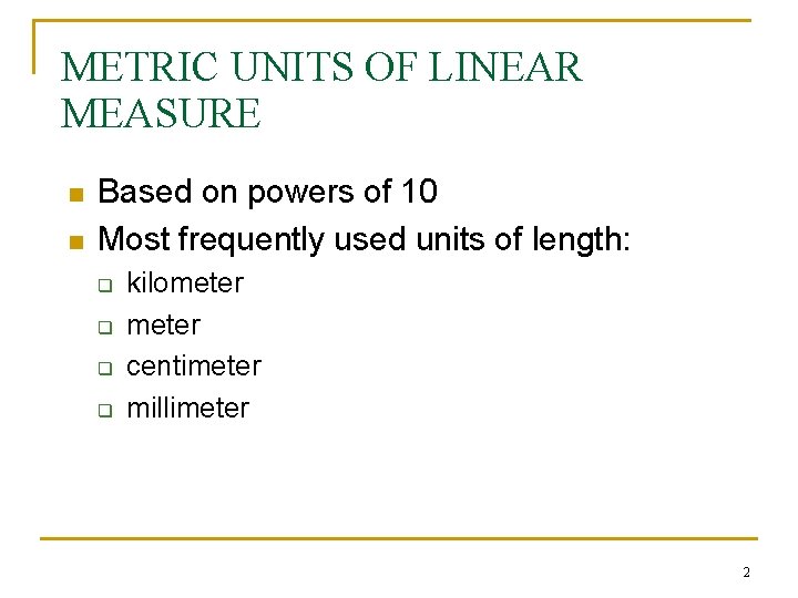METRIC UNITS OF LINEAR MEASURE n n Based on powers of 10 Most frequently