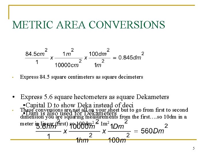 METRIC AREA CONVERSIONS • Express 84. 5 square centimeters as square decimeters • Express