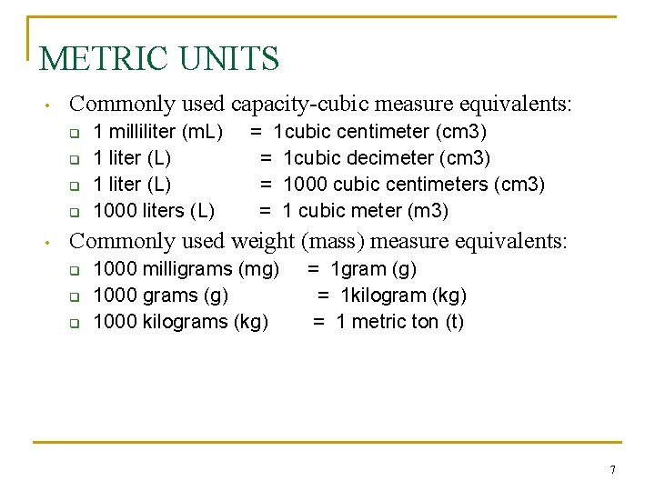 METRIC UNITS • Commonly used capacity-cubic measure equivalents: q q • 1 milliliter (m.