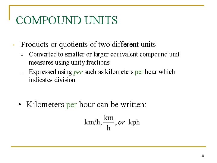 COMPOUND UNITS • Products or quotients of two different units – – Converted to