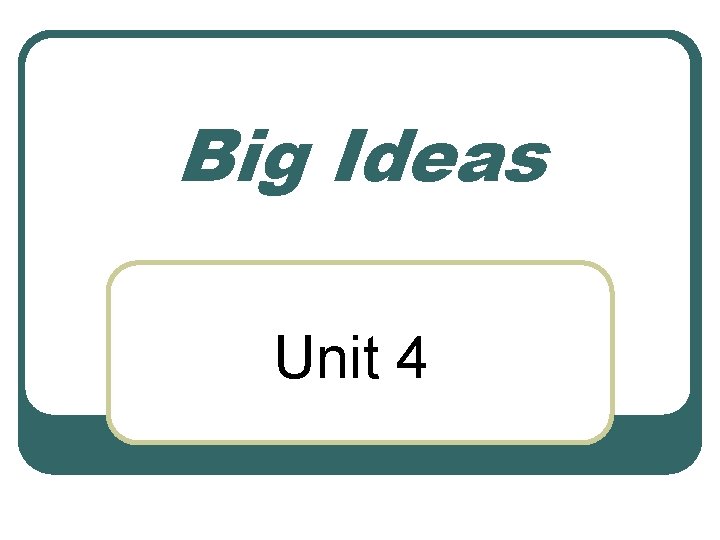 Big Ideas Unit 4 