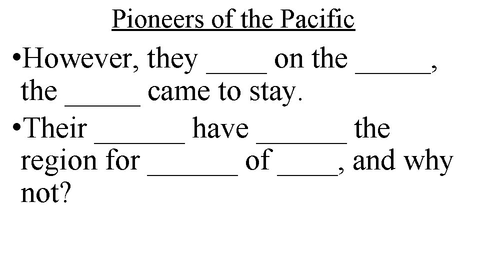 Pioneers of the Pacific • However, they ____ on the _____, the _____ came