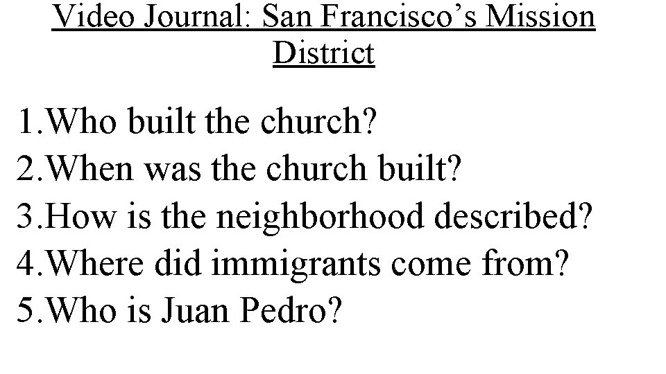 Video Journal: San Francisco’s Mission District 1. Who built the church? 2. When was