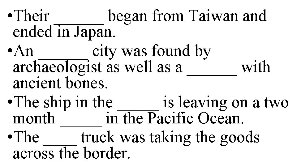  • Their ______ began from Taiwan and ended in Japan. • An ______