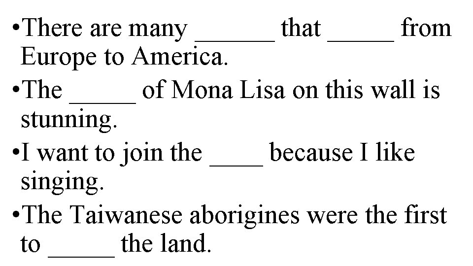  • There are many ______ that _____ from Europe to America. • The