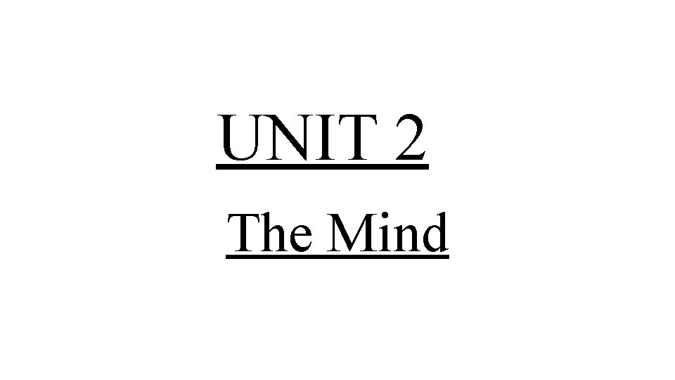 UNIT 2 The Mind 