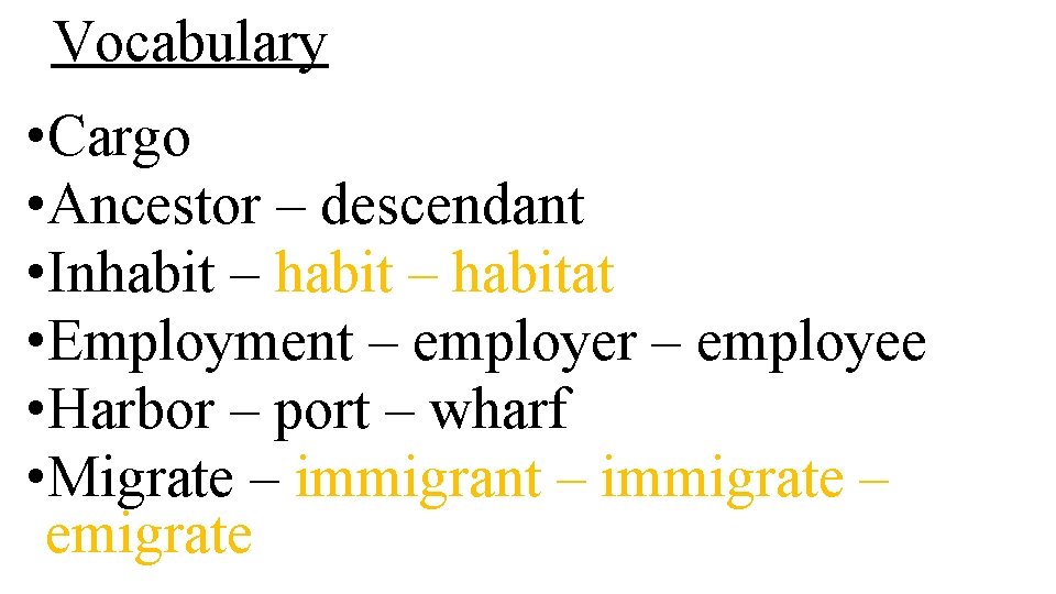 Vocabulary • Cargo • Ancestor – descendant • Inhabit – habitat • Employment –