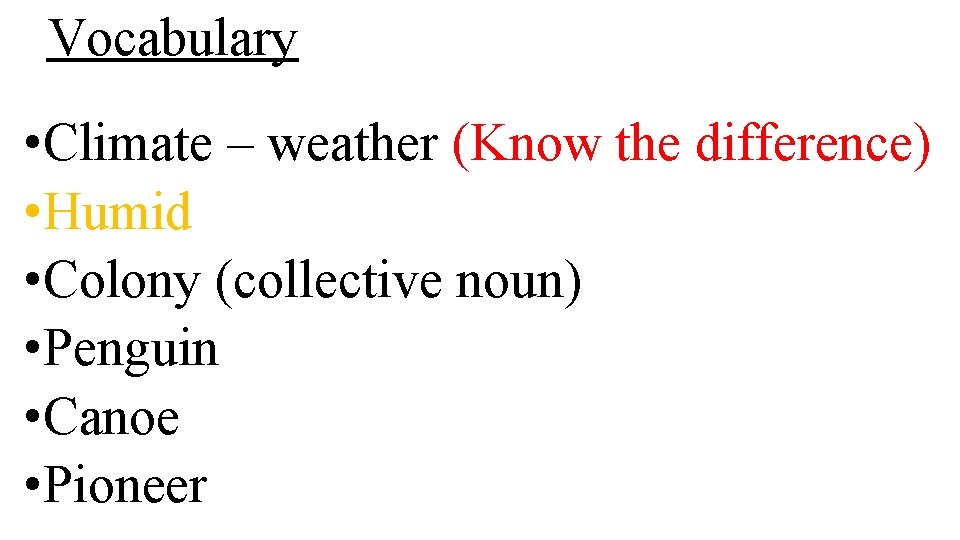 Vocabulary • Climate – weather (Know the difference) • Humid • Colony (collective noun)