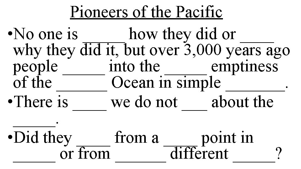 Pioneers of the Pacific • No one is _____ how they did or ____