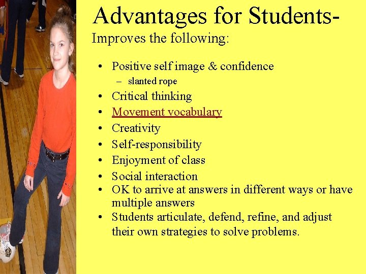 Advantages for Students. Improves the following: • Positive self image & confidence – slanted
