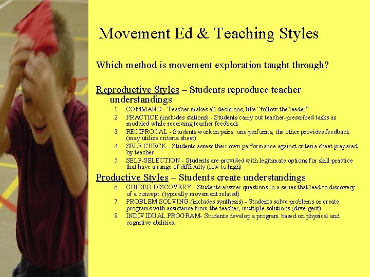 Movement Ed & Teaching Styles Which method is movement exploration taught through? Reproductive Styles