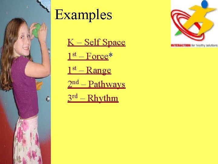 Examples K – Self Space 1 st – Force* 1 st – Range 2