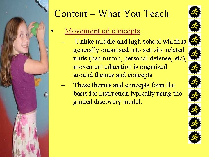 Content – What You Teach • Movement ed concepts – – Unlike middle and