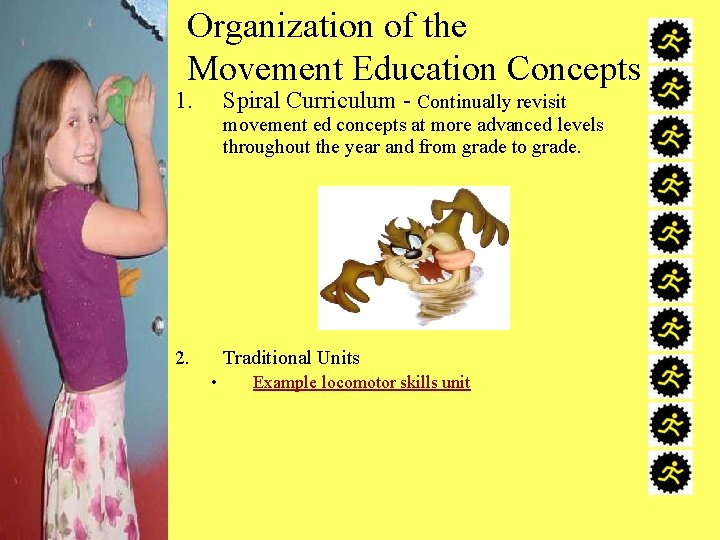 Organization of the Movement Education Concepts 1. Spiral Curriculum - Continually revisit 2. Traditional
