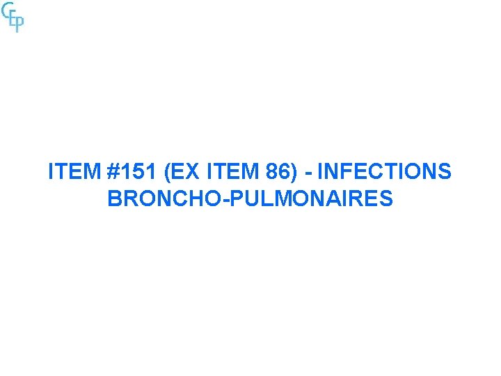 ITEM #151 (EX ITEM 86) - INFECTIONS BRONCHO-PULMONAIRES 