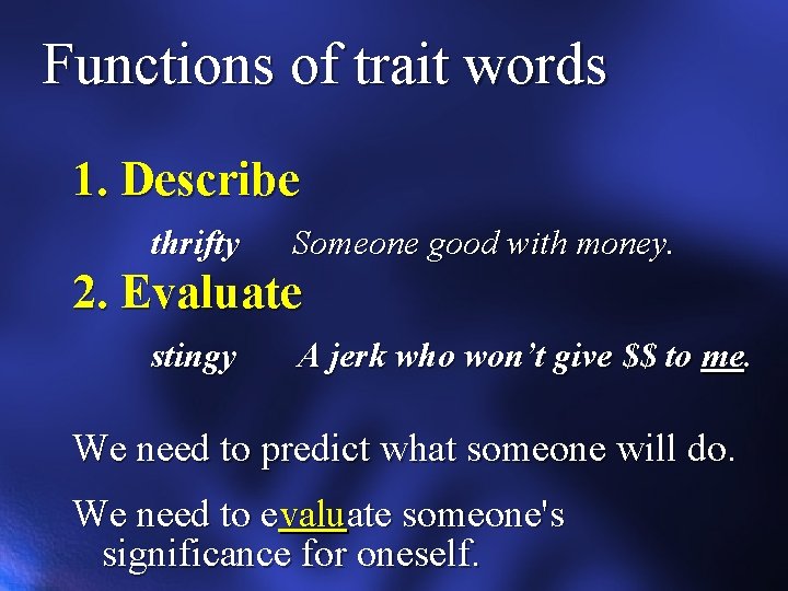 Functions of trait words 1. Describe thrifty Someone good with money. 2. Evaluate stingy