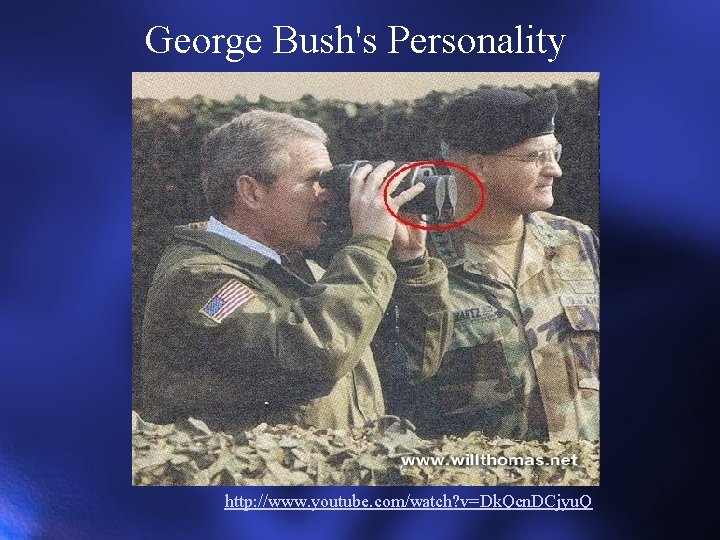 George Bush's Personality http: //www. youtube. com/watch? v=Dk. Qcn. DCjyu. Q 
