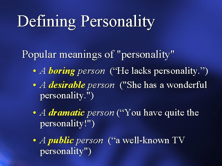 Defining Personality Popular meanings of "personality" • A boring person (“He lacks personality. ”)