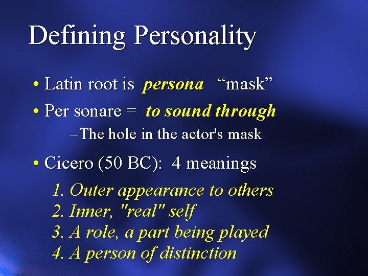 Defining Personality • Latin root is • Per sonare = persona “mask” to sound