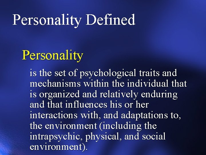 Personality Defined Personality is the set of psychological traits and mechanisms within the individual