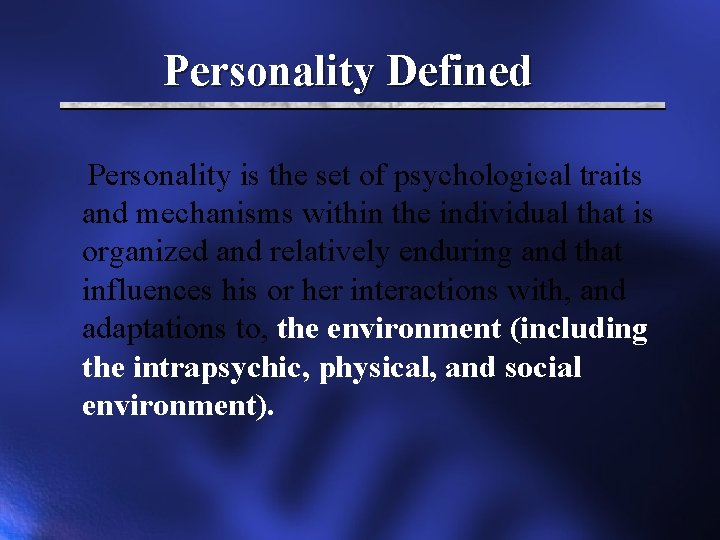 Personality Defined Personality is the set of psychological traits and mechanisms within the individual