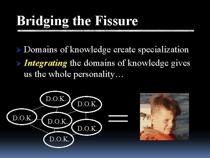 Bridging the Fissure Ø Domains of knowledge create specialization Ø Integrating the domains of