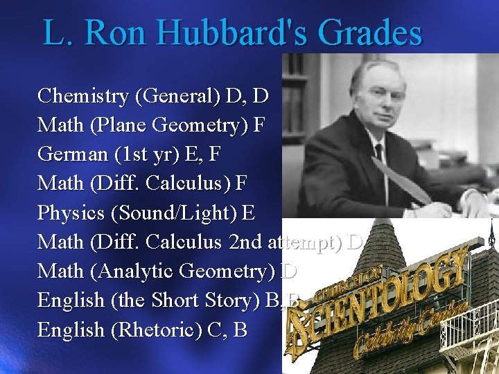 L. Ron Hubbard's Grades Chemistry (General) D, D Math (Plane Geometry) F German (1