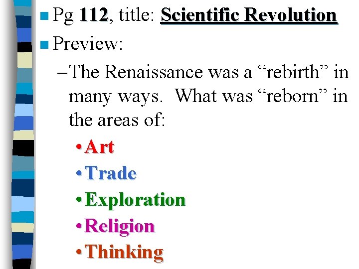 n Pg 112, 112 title: Scientific Revolution n Preview: – The Renaissance was a