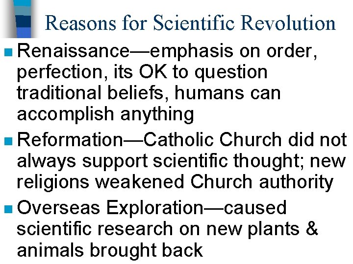 Reasons for Scientific Revolution n Renaissance—emphasis on order, perfection, its OK to question traditional