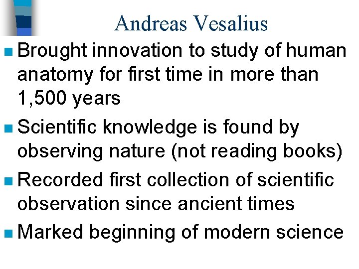 Andreas Vesalius n Brought innovation to study of human anatomy for first time in