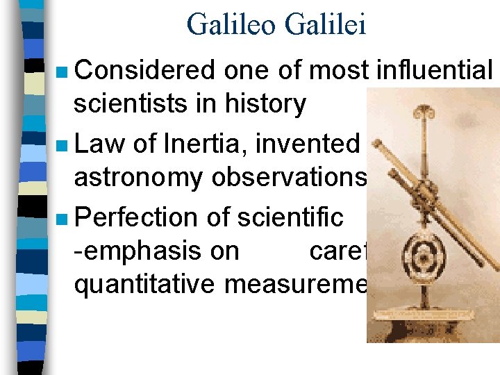 Galileo Galilei n Considered one of most influential scientists in history n Law of