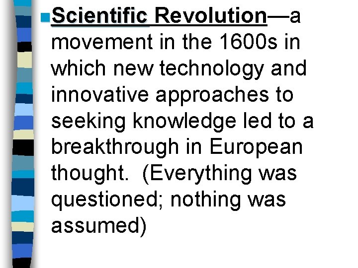 n. Scientific Revolution—a movement in the 1600 s in which new technology and innovative