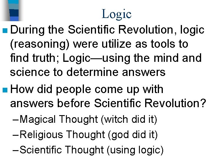 Logic n During the Scientific Revolution, logic (reasoning) were utilize as tools to find