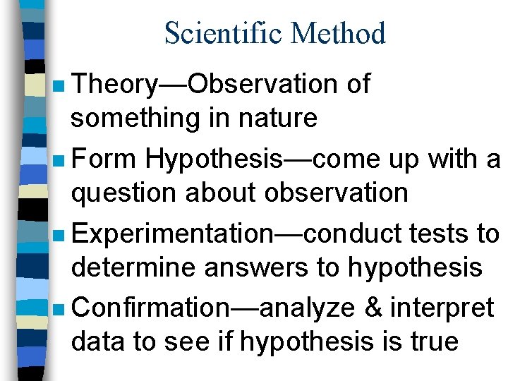 Scientific Method n Theory—Observation of something in nature n Form Hypothesis—come up with a