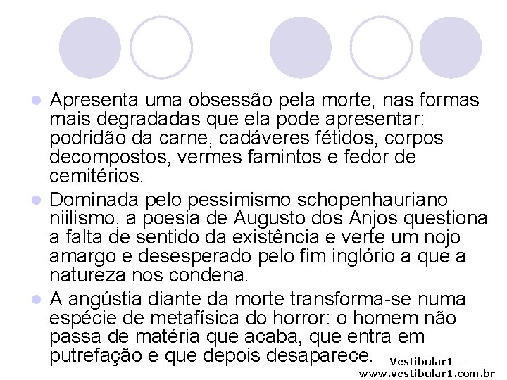 Apresenta uma obsessão pela morte, nas formas mais degradadas que ela pode apresentar: podridão