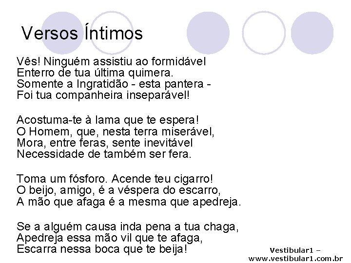 Versos Íntimos Vês! Ninguém assistiu ao formidável Enterro de tua última quimera. Somente a