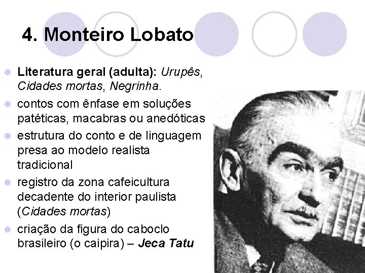 4. Monteiro Lobato l l l Literatura geral (adulta): Urupês, Cidades mortas, Negrinha. contos