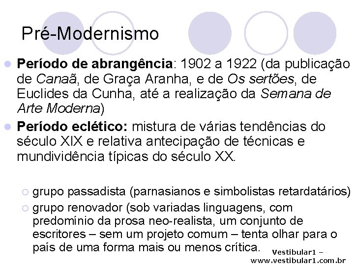 Pré-Modernismo Período de abrangência: 1902 a 1922 (da publicação de Canaã, de Graça Aranha,