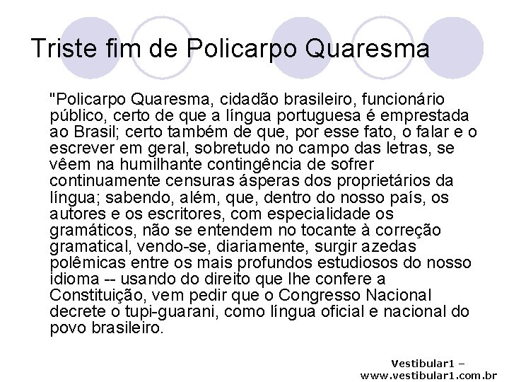 Triste fim de Policarpo Quaresma "Policarpo Quaresma, cidadão brasileiro, funcionário público, certo de que