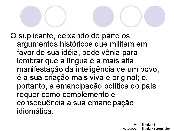 O suplicante, deixando de parte os argumentos históricos que militam em favor de sua