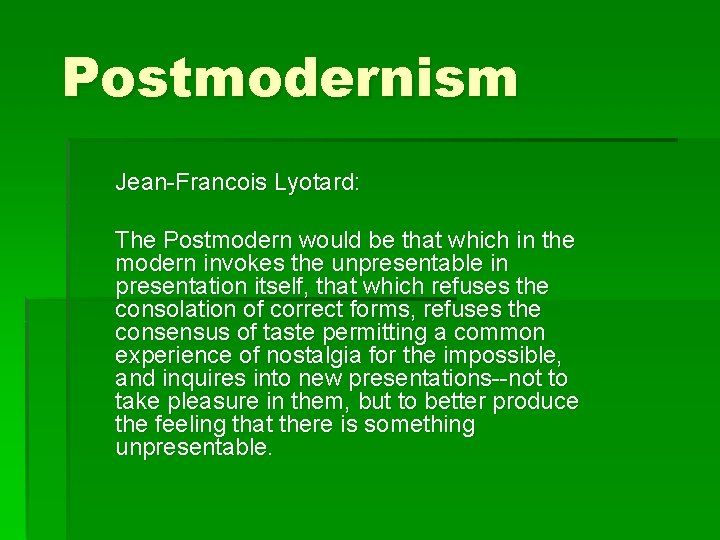Postmodernism Jean-Francois Lyotard: The Postmodern would be that which in the modern invokes the