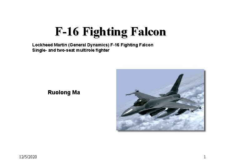 F-16 Fighting Falcon Lockheed Martin (General Dynamics) F-16 Fighting Falcon Single- and two-seat multirole